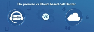 Cloud-Based Vs. On-Premise Call Center. Which One to Choose & How?