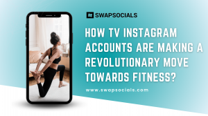 How TV Instagram Accounts Are Making A Revolutionary Move Towards Fitness?