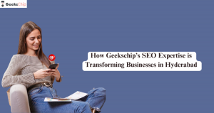 How Geekschip’s SEO Expertise is Transforming Businesses in Hyderabad 