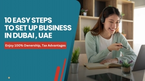 10 Easy Steps To Set Up Business In Dubai 