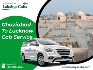 Best Ghaziabad To Lucknow Cab Service @LakshyaCabs