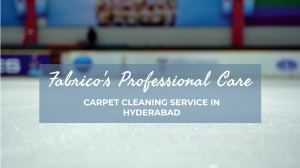 Why You Should Choose Fabrico for Carpet Cleaning Services in Hyderabad