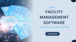 How Facility Management Software Transforms Business Operations