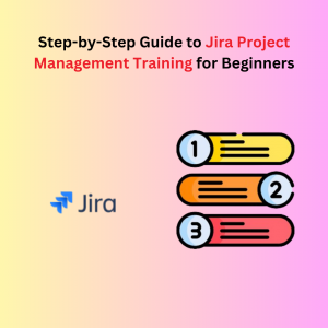 Step-by-Step Guide to Jira Project Management Training for Beginners