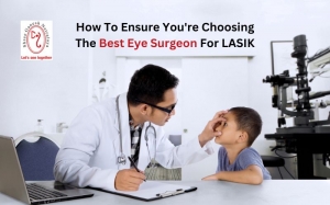 How To Ensure You're Choosing The Best Eye Surgeon For LASIK