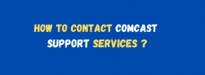 How to Contact the Comcast Technical Support Service Team