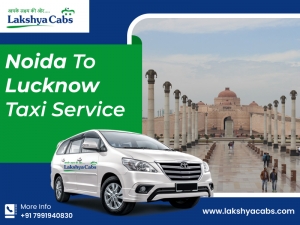 Best Noida to Lucknow Taxi Service @LakshyaCabs