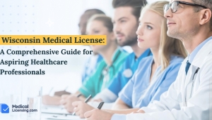 Wisconsin Medical License: A Comprehensive Guide for Aspiring Healthcare Professionals