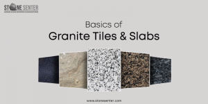 basics of granite tiles and slabs