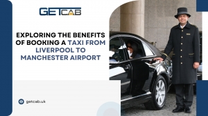 Exploring the Benefits of Booking a Taxi from Liverpool to Manchester Airport