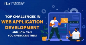 Top Challenges in Web Application Development and How to Overcome Them