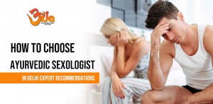 How to Choose the Best Ayurvedic Sexologist in Delhi: Expert Recommendations