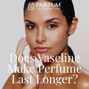 Can Vaseline Make Perfume Last Longer?