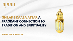 Ghilaf e Kaaba Attar: A Fragrant Connection to Tradition and Spirituality