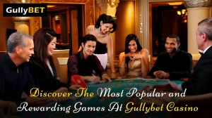 Discover The Most Popular and Rewarding Games At Gullybet Casino