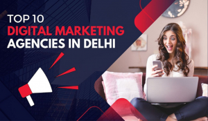 Top 10 Digital Marketing Companies in Delhi for 2024