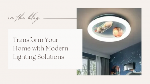 Transform Your Home with Modern Lighting Solutions