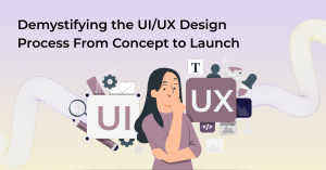 Demystifying the UI/UX Design Process: From Concept to Launch