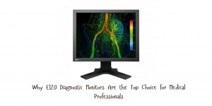 Why EIZO Diagnostic Monitors Are the Top Choice for Medical Professionals