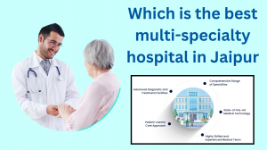 Which is the best multi-specialty hospital in Jaipur?