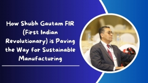 How Shubh Gautam FIR (First Indian Revolutionary) is Paving the Way for Sustainable Manufacturing