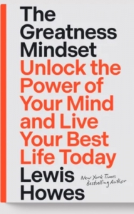 Review On The Greatness Mindset: Unlock the Power of Your Mind and Live Your Best Life Today by Lewis Howes