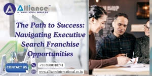 The Path to Success: Navigating Executive Search Franchise Opportunities