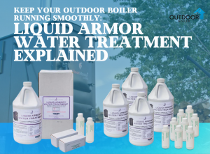 Keep Your Outdoor Boiler Running Smoothly: Liquid Armor Water Treatment Explained