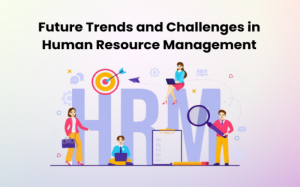 Future Trends and Challenges in Human Resource Management