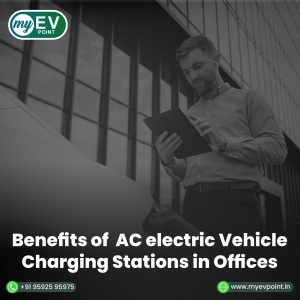 Benefits of  AC electric Vehicle Charging Stations in Offices