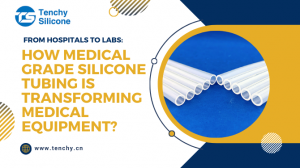 From Hospitals to Labs: How Medical Grade Silicone Tubing is Transforming Medical Equipment?