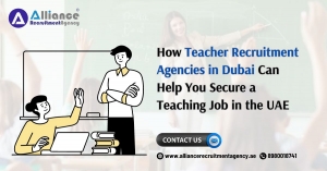 How Teacher Recruitment Agencies in Dubai Can Help You Secure a Teaching Job in the UAE