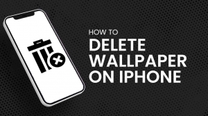 How to Delete Wallpaper on iPhone: The Ultimate Guide