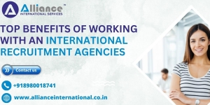 Top Benefits of Working with an International Recruitment Agencies