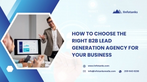 How to Choose the Right B2B Lead Generation Agency for Your Business