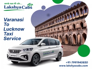 Best Varanasi to Lucknow Taxi Service @LakshyaCabs