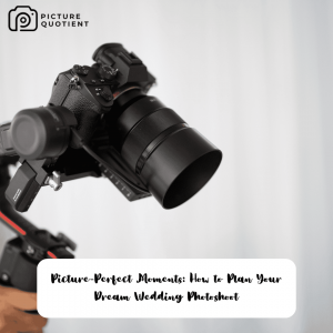 Picture-Perfect Moments: How to Plan Your Dream Wedding Photoshoot