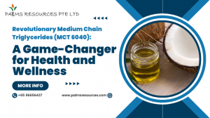 Palms Resources Pte Ltd Unveils Revolutionary Medium Chain Triglycerides (MCT 6040)