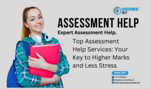 Top Assessment Help Services: Your Key to Higher Marks and Less Stress.