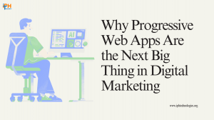 Why Progressive Web Apps Are the Next Big Thing in Digital Marketing