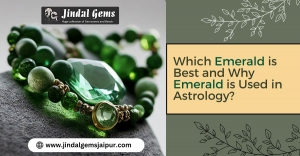 Which Emerald is Best and Why Emerald is Used in Astrology?