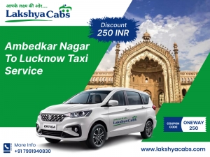 Best Ambedkar Nagar to Lucknow Taxi Service @LakshyaCabs