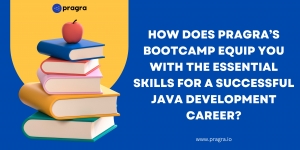 How Does Pragra’s Bootcamp Equip You With The Essential Skills For A Successful Java Development Career?