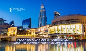 Planning a Day Out at Dubai Mall: What to Do When You Have Limited Time