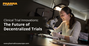 Clinical Trial Innovations: The Future of Decentralized Trials