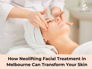 How Neolifting Facial Treatment in Melbourne Can Transform Your Skin