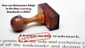 How can Businesses Adapt to the New Licensing Standards in 2024?