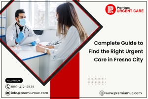 Complete Guide to Find the Right Urgent Care in Fresno City