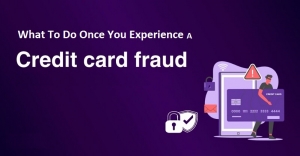 What To Do Once You Experience A Credit Card Fraud?