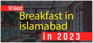 The Best Breakfast Places in Islamabad